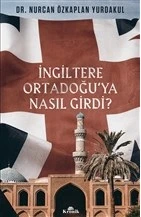 İngiltere Ortadoğu’ya Nasıl Girdi? ürün görseli