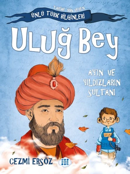 Tarihe Yön Veren Ünlü Türk Bilginleri - Uluğ Bey - Ay'ın ve Yıldızların Sultanı ürün görseli