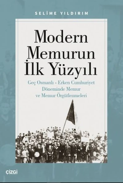 Modern Memurun İlk Yüzyılı (Genç Osmanlı Erken Cumhuriyet Döneminde Memur ve Memur Örgütlenmeleri) ürün görseli