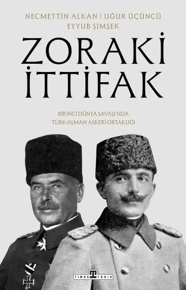 Zoraki İttifak & Birinci Dünya Savaşı’nda Türk-Alman Askerî Ortaklığı ürün görseli