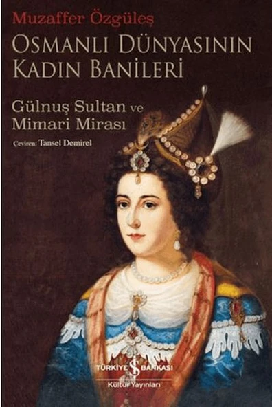 Osmanlı Dünyasının Kadın Banileri - Gülnuş Sultan Ve Mimari Mirası ürün görseli