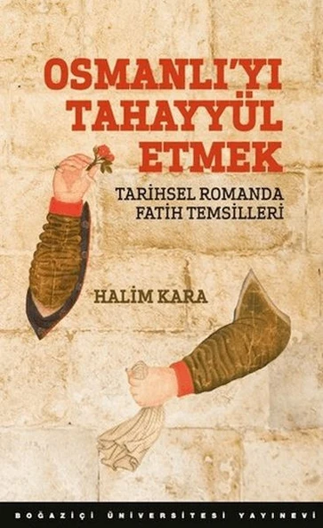 Osmanlı’Yı Tahayyül Etmek Tarihsel Romanda Fatih Temsilleri ürün görseli