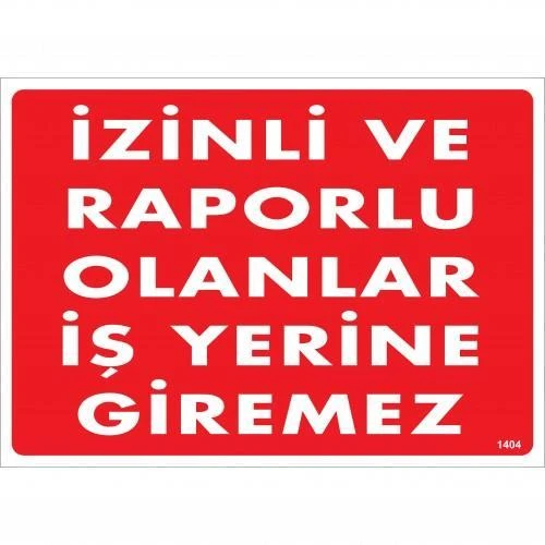 İzinli Ve Raporlu Olanlar İş Yerine Giremez Uyarı Levhası 25x35 KOD:1404 ürün görseli