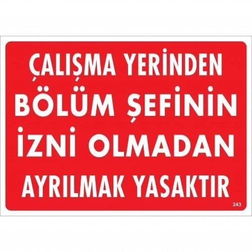 Çalışma Yerinden Bölüm Şefinin İzni Olmadan Ayrılmak Yasaktır Uyarı Levhası 25x35 KOD:239 ürün görseli