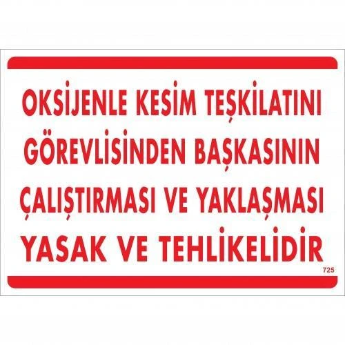 Oksijenle Kesim Teskilatını Görevlisinden Başkasının Çalıştırması ve Yak Uyarı Levhası 25x35 KOD:725 ürün görseli
