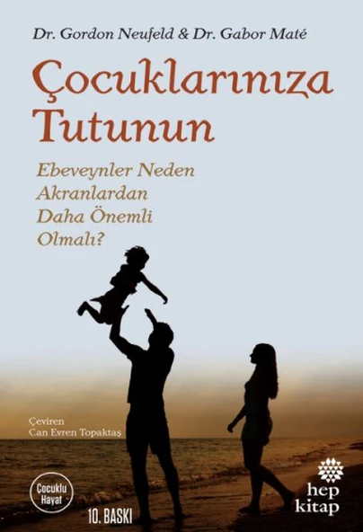 Çocuklarınıza Tutunun - Ebeveynler Neden Akranlardan Daha Önemli Olmalı? - 1