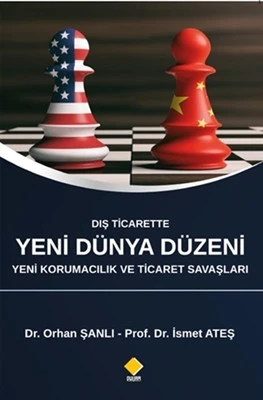 Dış Ticarette Yeni Dünya Düzeni Yeni Korumacılık ve Ticaret Savaşları ismet ateş, orhan şanlı ürün görseli