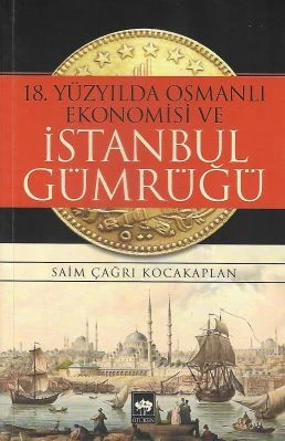 18.Yüzyılda Osmanlı Ekonomisi ve İstanbul Gümrüğü Saim Çağrı Kocakaplan Ötüken Neşriyat ürün görseli