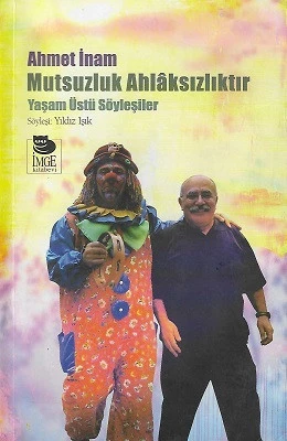 Mutsuzluk Ahlaksızlıktır Yaşam Üstü Söyleşiler Ahmet İnam İmge Kitabevi ürün görseli