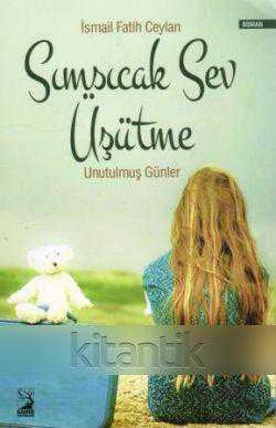 Sımsıcak Sev Üşütme / Unutulmuş Günler - 2015 Yılı 5. Baskısı