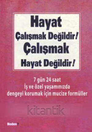 Hayat Çalışmak Değildir! Çalışmak Hayat Değildir / 7 Gün 24 Saat İş ve Özel Yaşamınızda Dengeyi Korumak İçin Mucize Formüller - 2008 Yılı İlk Baskısı - Selin Gül Çevirisi ürün görseli 1