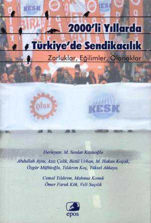 2000'li Yıllarda Türkiye'de Sendikacılık (Zorluklar, Engeller, Olanaklar) - 2017 Yılı İlk Baskısı ürün görseli 1
