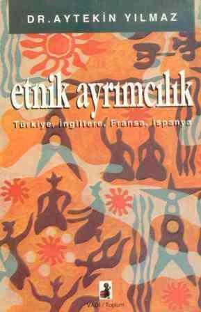 Etnik Ayrımcılık - Türkiye, İngiltere, Fransa, İspanya - 1994 Yılı İlk Baskısı