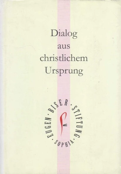 Dialog aus christlichem Ursprung - Herausgegeben von der Eugen-Biser-Stiftung 2008 Yılı Bez Ciltli Kuşe Kağıda İlk Baskısı