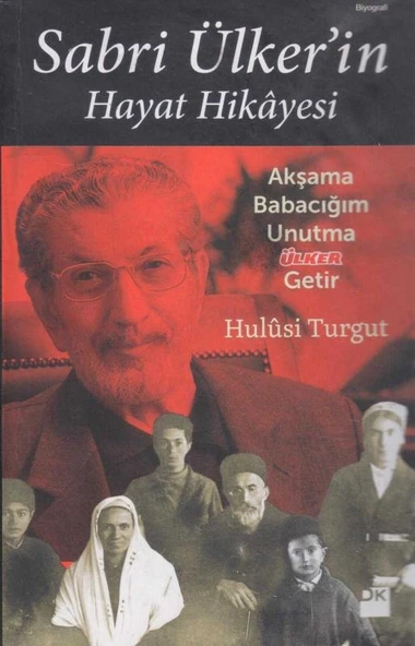 Sabri Ülker'in Hayat Hikayesi / Akşama Babacığım Unutma Ülker Getir - 2014 Yılı Ciltli Şömizli Kuşe Kağıda Renkli Prestij İlk Baskısı ürün görseli 1
