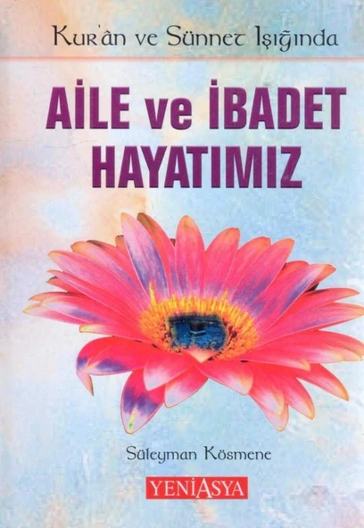 Kur'an ve Sünnet Işığında Aile ve İbadet Hayatımız - 2004 Yılı Ciltli İlk Baskısı ürün görseli 1
