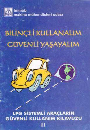 Bilinçli Kullanalım Güvenli Yaşayalım / LPG Sistemli Araçların Güvenli Kullanım Kılavuzu