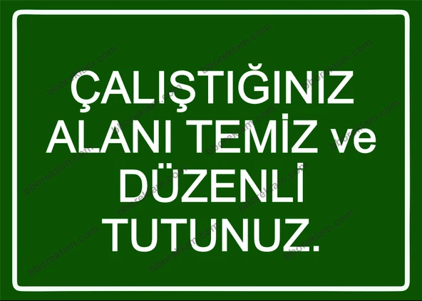 Çalıştığınız Alanı Temiz ve Düzenli Tutunuz. Uyarı Levhası - 1