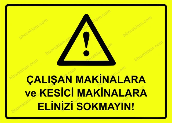 Çalışan Makinalara ve Kesici Makinalara Elinizi Sokmayın! Uyarı Levhası - 1