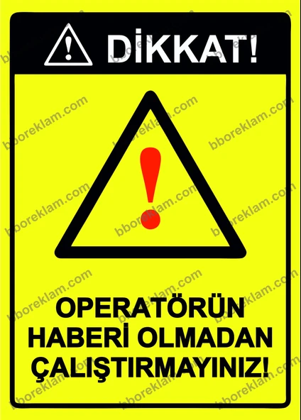 Dikkat! Operatörün Haberi Olmadan Çalıştırmayınız! Uyarı Levhası - 1