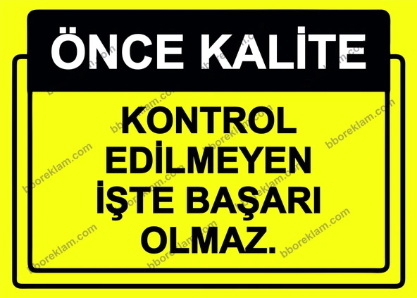 Önce Kalite.  Kontrol Edilmeyen İşte Başarı Olmaz.  Uyarı Levhası ürün görseli 1