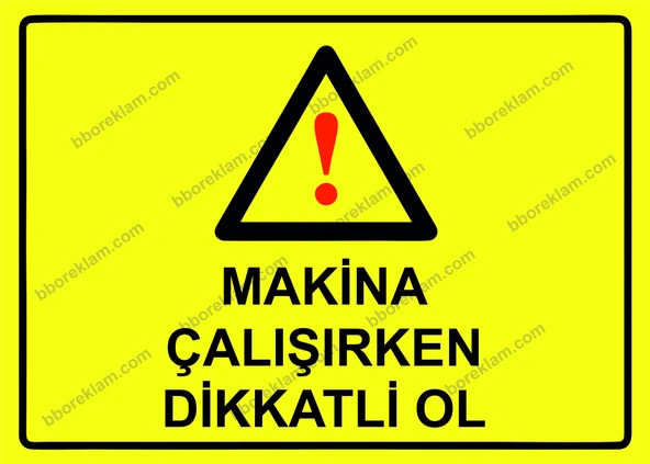 Makina Çalışırken Dikkatli Ol Uyarı Levhası ürün görseli 1