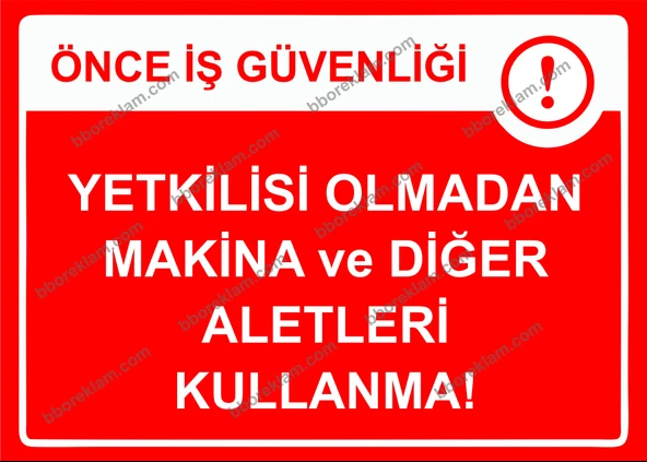Önce İş Güvenliği Yetkilisi Olmadan Makina ve Diğer Aletleri Kullanma Uyarı Levhası ürün görseli 1