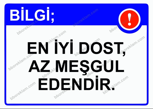 Bilgi; En İyi Dost, Az Meşgul Edendir. Uyarı Levhası ürün görseli 1