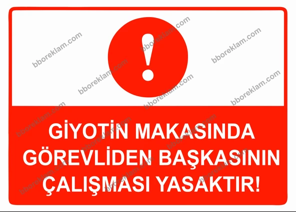 Giyotin Makasında Görevliden Başkasının Çalışması Yasaktır Uyarı Levhası - 1