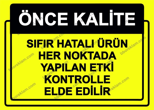 Önce Kalite.  Sıfır Hatalı Ürün Her Noktada Yapılan Etki Kontrolle Elde Edilir Uyarı Levhası ürün görseli 1