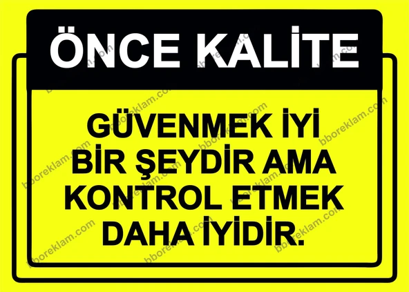 Önce Kalite.  Güvenmek İyi Bir Şeydir Ama Kontrol Etmek Daha İyidir. Uyarı Levhası ürün görseli 1