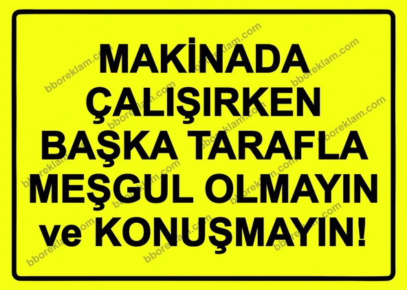 Makinada Çalışırken Başka Tarafla Meşgul  Olmayın ve Konuşmayın! Uyarı Levhası ürün görseli 1