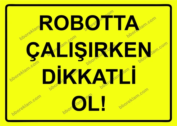 Robotta Çalışırken Dikkatli Ol! Uyarı Levhası ürün görseli 1