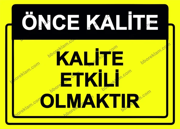 Önce Kalite.  Kalite Etkili Olmaktır Uyarı Levhası - 1