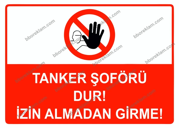 Tanker Şoförü Dur! İzin Almadan Girme Uyarı Levhası - 1
