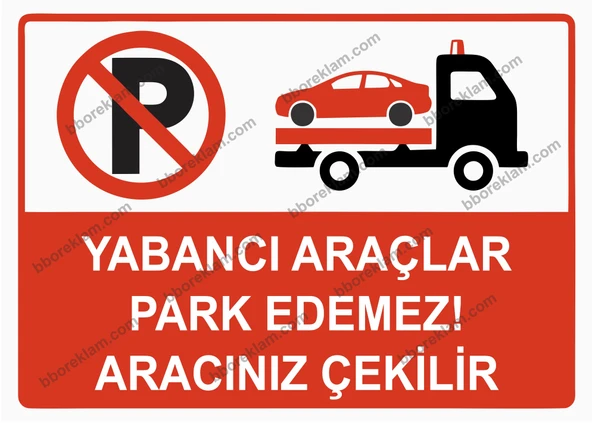 Yabancı Araçlar Park Edemez Aracınız Çekilir Uyarı Levhası - 1