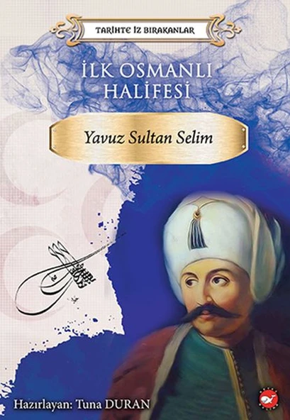 Tarihte İz Bırakanlar - İlk Osmanlı Halifesi - Yavuz Sultan Selim ürün görseli 1