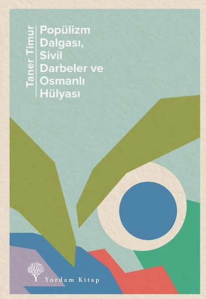 Popülizm Dalgası Sivil Darbeler ve Osmanlı Hülyası ürün görseli 1