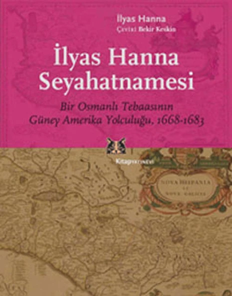 İlyas Hanna Seyahatnamesi  Bir Osmanlı Tebaasının Güney Amerika Yolculuğu (1668-1683) ürün görseli 1
