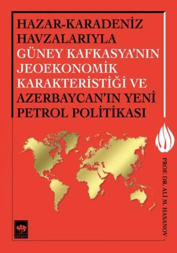 Hazar-Karadeniz Havzalarıyla Güney Kafkasya'nın Jeoekonomik Karakteristiği ve Azerbaycan'ın Yeni Pe. ürün görseli 1