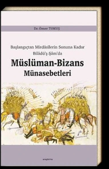 Başlangıçtan Mirdasilerin Sonuna Kadar Biladüş-Şamda Müslüman-Bizans Münasebetleri ürün görseli 1