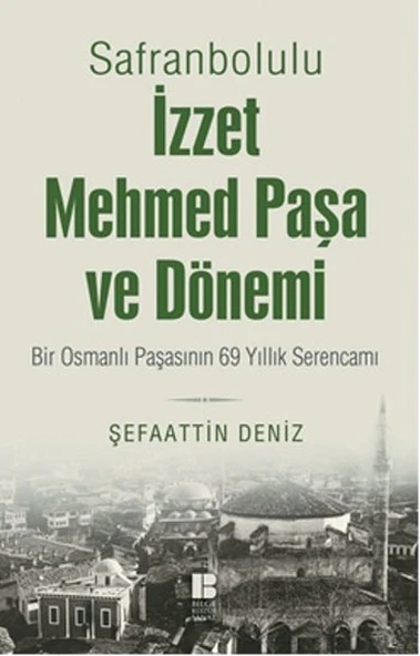 Safranbolulu İzzet Mehmed Paşa ve Dönemi  Bir Osmanlı Paşasının 69 Yıllık Serencamı ürün görseli 1