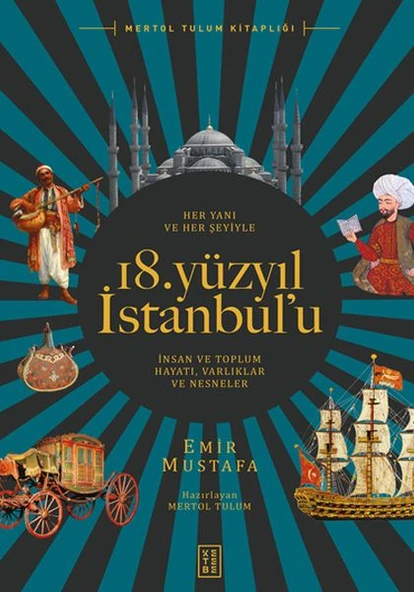 Her Yanı ve Her Şeyiyle 18. Yüzyıl İstanbul’u - İnsan Ve Toplum Hayatı-Varlıklar Ve Nesneler ürün görseli 1