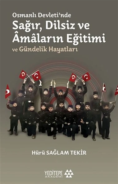 Osmanlı Devleti'nde Sağır, Dilsiz ve Amaların Eğitimi ve Gündelik Hayatları ürün görseli 1