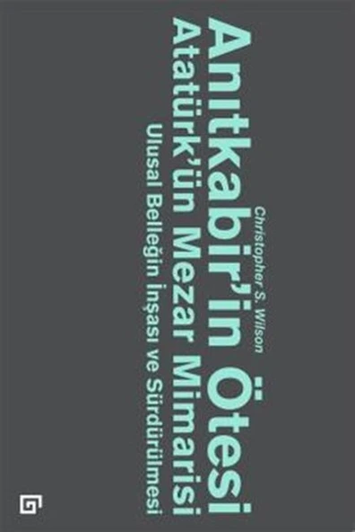 Anıtkabir’in Ötesi Atatürk’ün Mezar Mimarisi  Ulusal Benliğin İnşası ve Sürdürülmesi ürün görseli 1