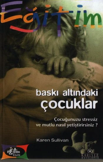 Baskı Altındaki Çocuklar Çocuğunuzu Stressiz ve Mutlu Nasıl Yetiştirirsiniz? ürün görseli 1