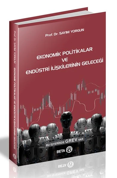 Ekonomik Politikalar ve Endüstri İlişkilerinin Geleceği ürün görseli 1