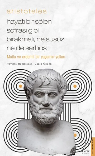 Aristoteles - Hayatı Bir Şölen Sofrası Gibi Bırakmalı, Ne Susuz Ne de Sarhoş ürün görseli 1