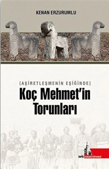 Aşiretleşmenin Eşiğinde Koç Mehmet’in Torunları ürün görseli 1