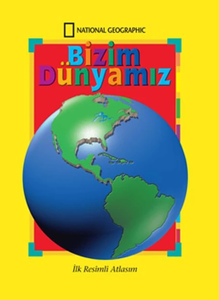 National Geographic Bizim Dünyamız - İlk Resimli Atlasım ürün görseli 1